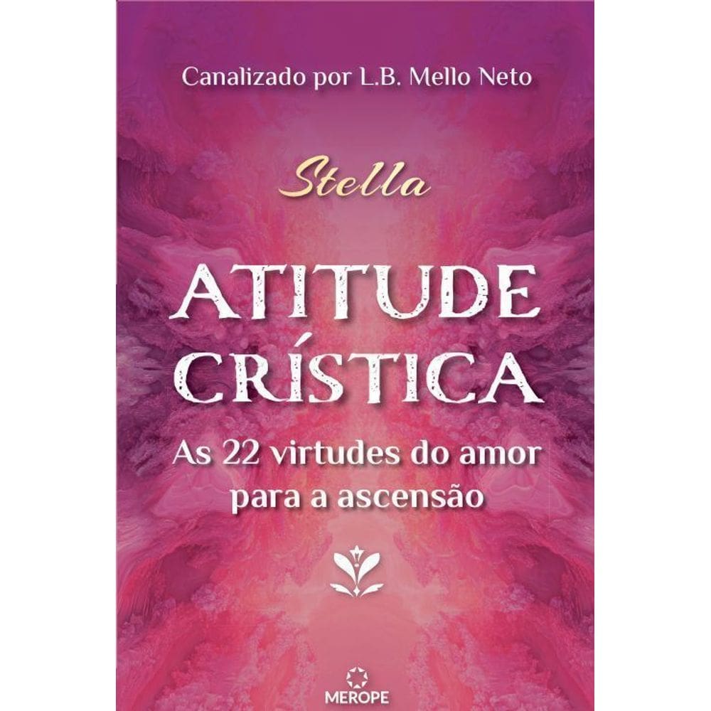 Atitude Crística - As 22 Virtudes do Amor Para a Ascensão