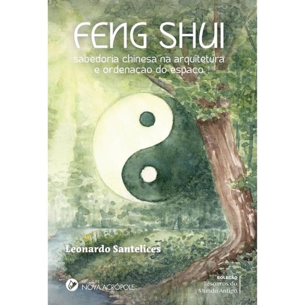 Feng Shui - Sabedoria Chinesa Na Arquitetura E Ordenação Do Espaço