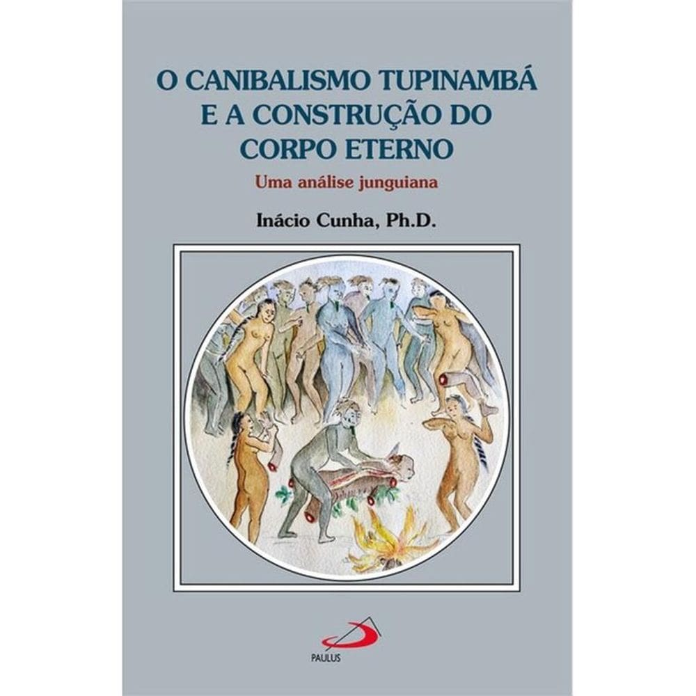 O Canibalismo Tupinambá E A Construção Do Corpo Eterno