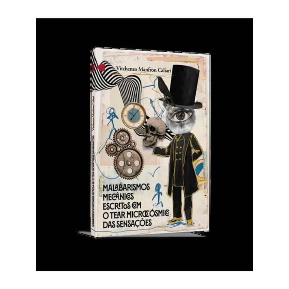 Malabarismos Mecânicos Escritos Com O Tear Microcósmico Das Sensações