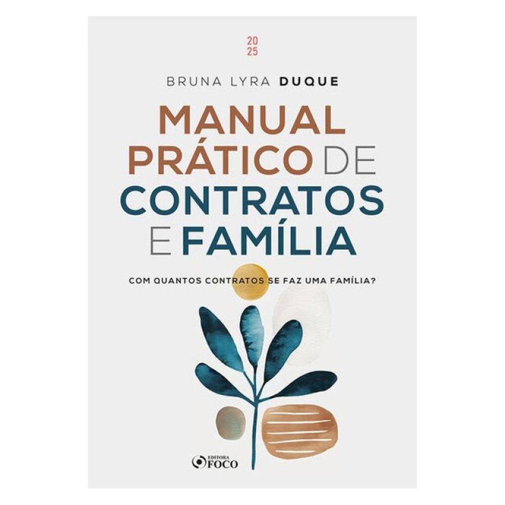 Manual Prático De Contratos E Família - Com Quantos Contratos Se Faz Uma Família ? - 1ª Ed - 2025