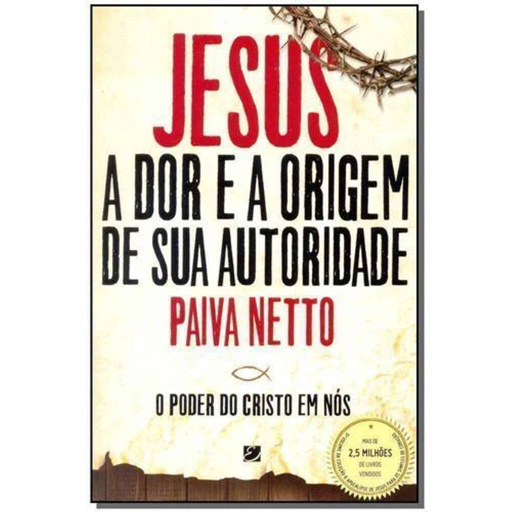 Jesus, a Dor e a Origem De Sua Autoridade - o Poder Do Cristo Em Nós