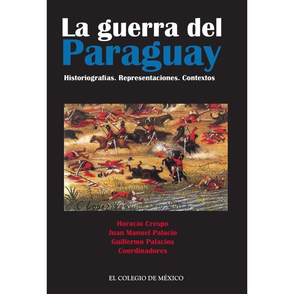 La guerra del Paraguay. Historiografías. Representaciones. Contextos - Espanhol