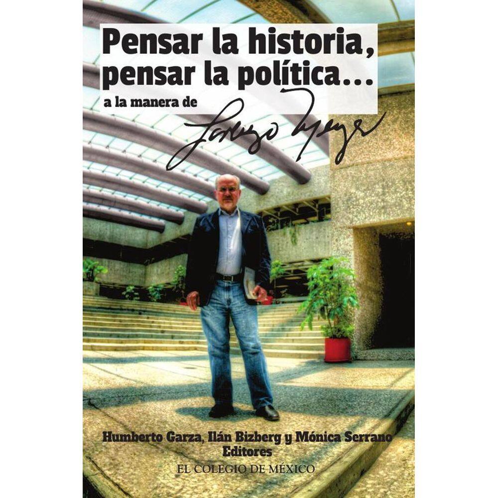 Pensar la historia, pensar la política… a la manera de Lorenzo Meyer - Espanhol