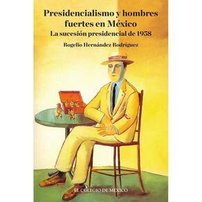 Presidencialismo y hombres fuertes en México. - Espanhol