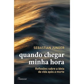Quando Chegar Minha Hora - Reflexões Sobre A Ideia Da Vida Após A Morte