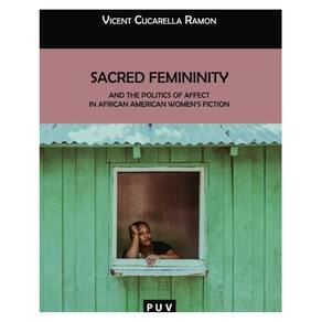Sacred Femininity and the politics of affect in African American women``s fiction - Inglês