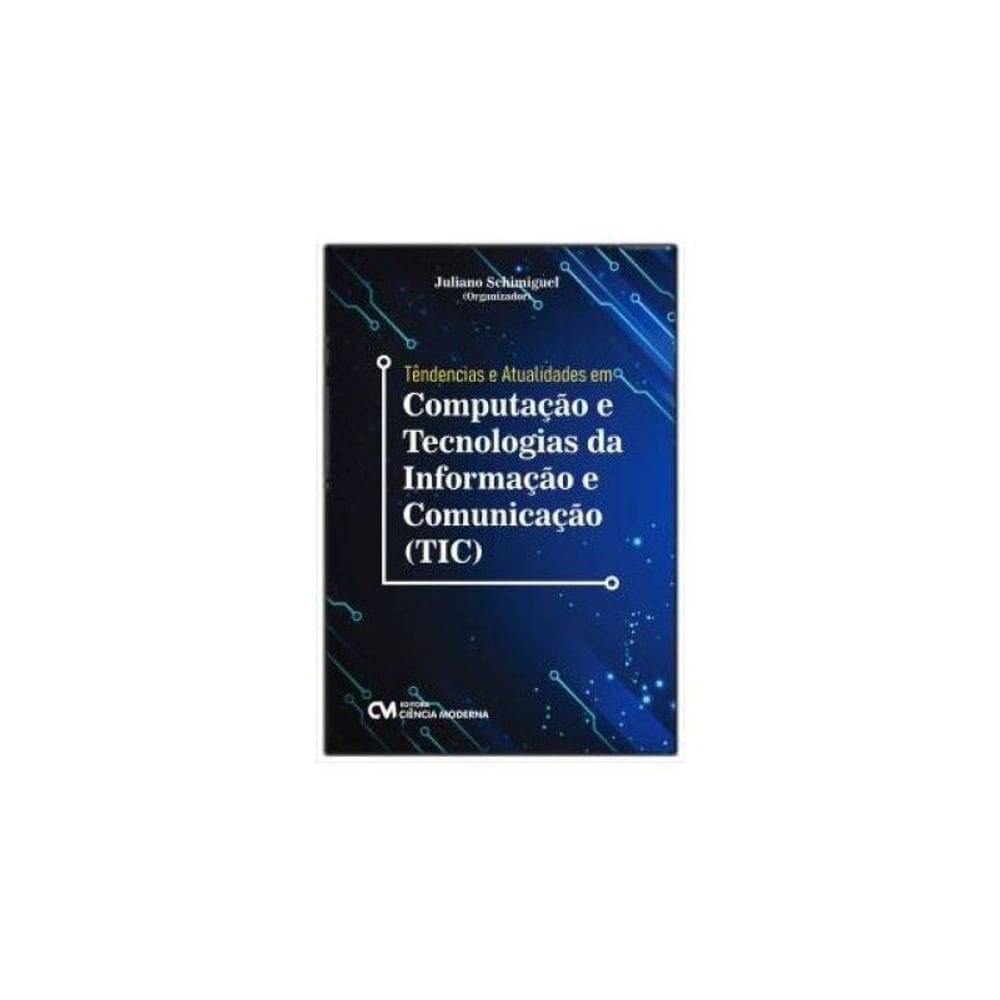 Tendências E Atualidades Em Computação E Tecnologias Da Informação E Comunicação (Tic)