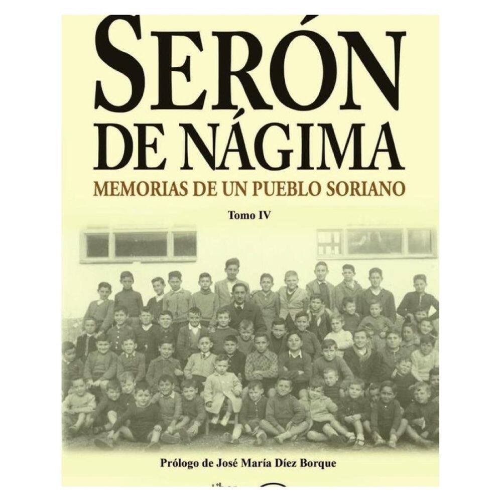 Serón de Nágima. Memorias de un pueblo soriano. Tomo IV - Espanhol