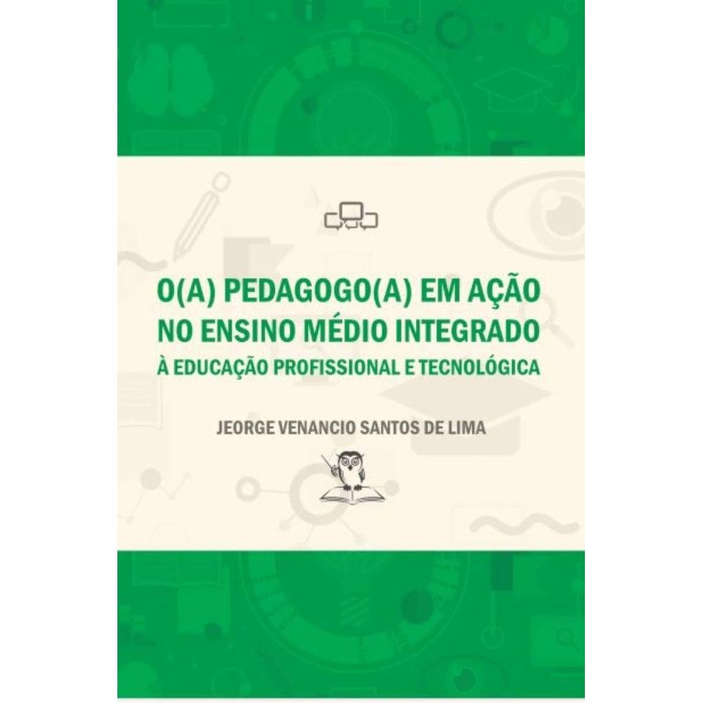 O(A) Pedagogo(A) Em Ação No Ensino Médio Integrado: À Educação Profissional E Tecnológica