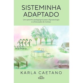 Sisteminha Adaptado: Um Caminho Pedagógico Para A Agroecologia E A Educação Do Campo