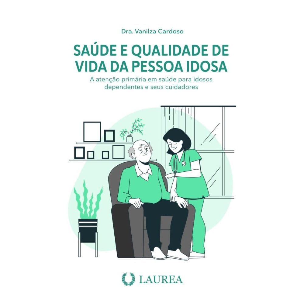 SAÚDE E QUALIDADE DE VIDA DA PESSOA IDOSA: A atenção primária em saúde para idosos dependentes e seus cuidadores