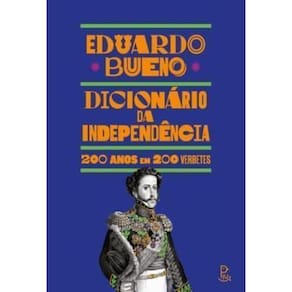 Dicionário da Independência: 200 Anos em 200 Verbetes