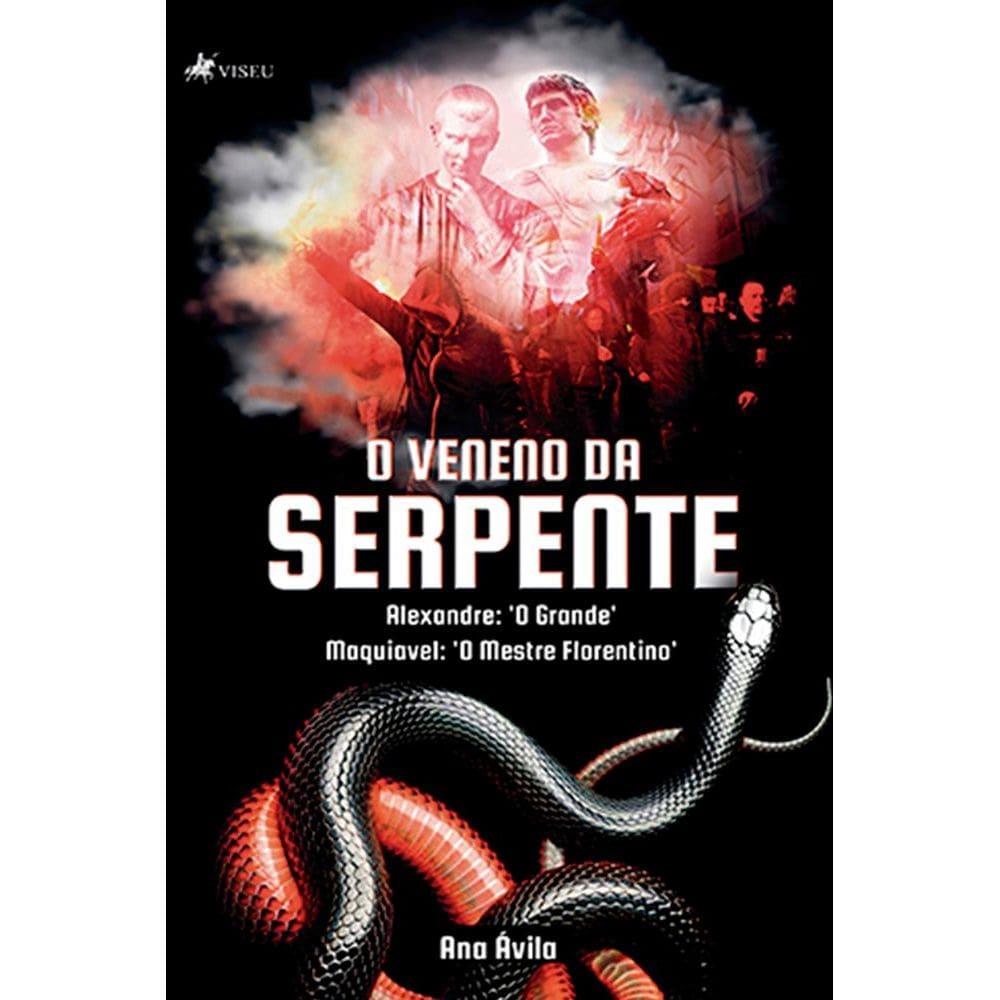 O veneno da serpente: Alexandre: O Grande; Maquiavel: O Mestre Florentino