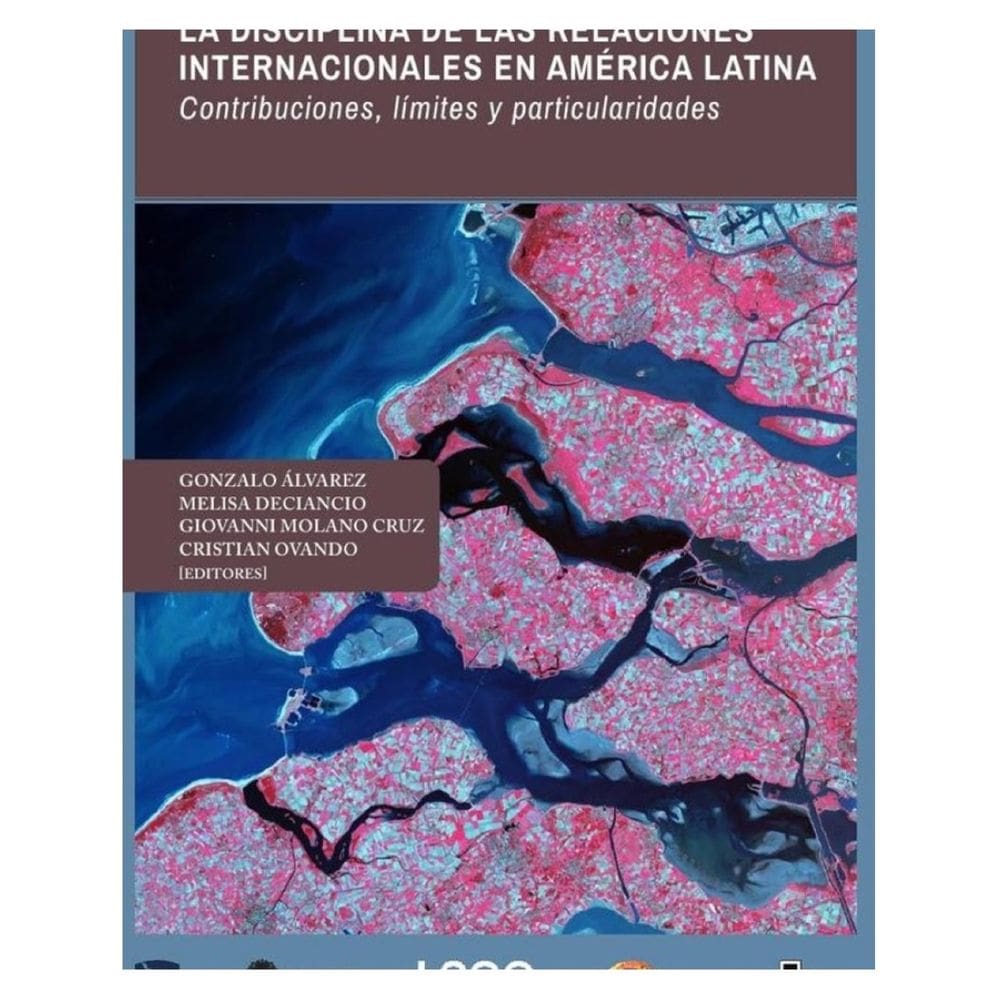 La disciplina de las Relaciones Internacionales en América Latina. Contribuciones, límites y particu