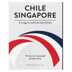 Chile-Singapore. A bridge to and from Asia-Pacific. History of a successful foreign policy - Espanho