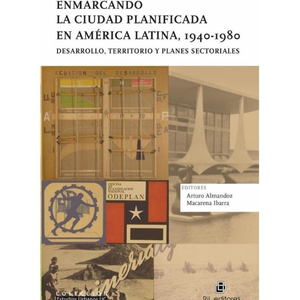 Enmarcando la ciudad planificada en América Latina, 1940-1980. Desarrollo, territorio y planes secto