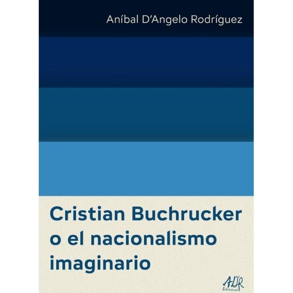 Cristian Buchrucker o el nacionalismo imaginario - Espanhol
