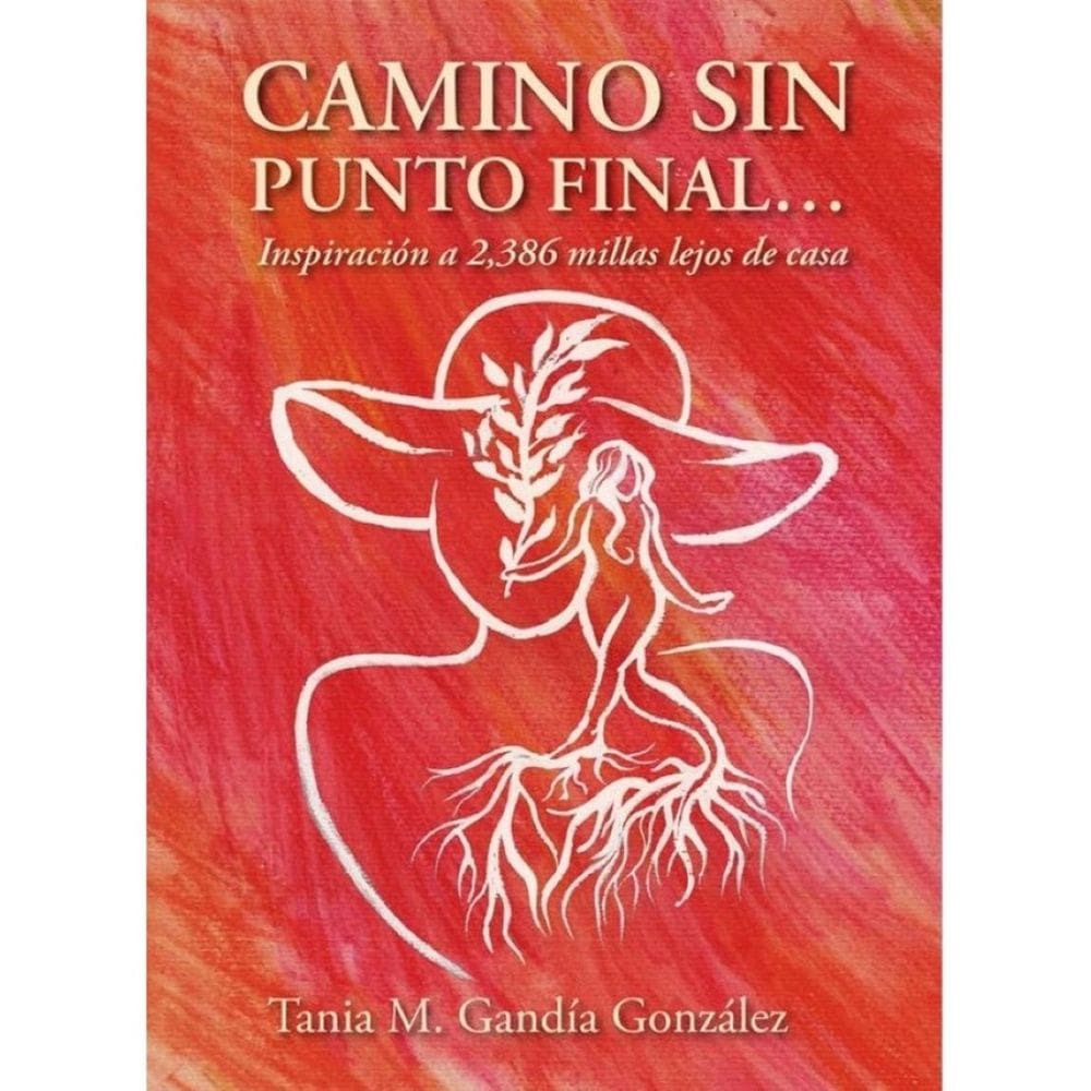 Camino Sin Punto Final…: Inspiración a 2,386 millas lejos de casa - Espanhol