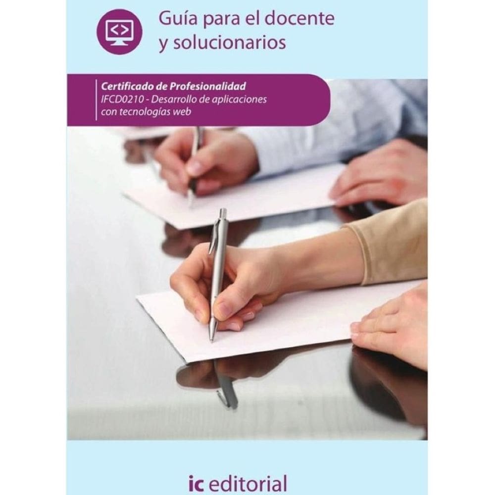 Desarrollo de aplicaciones con tecnologías web. IFCD0210 - Guía para el docente y solucionarios - Es