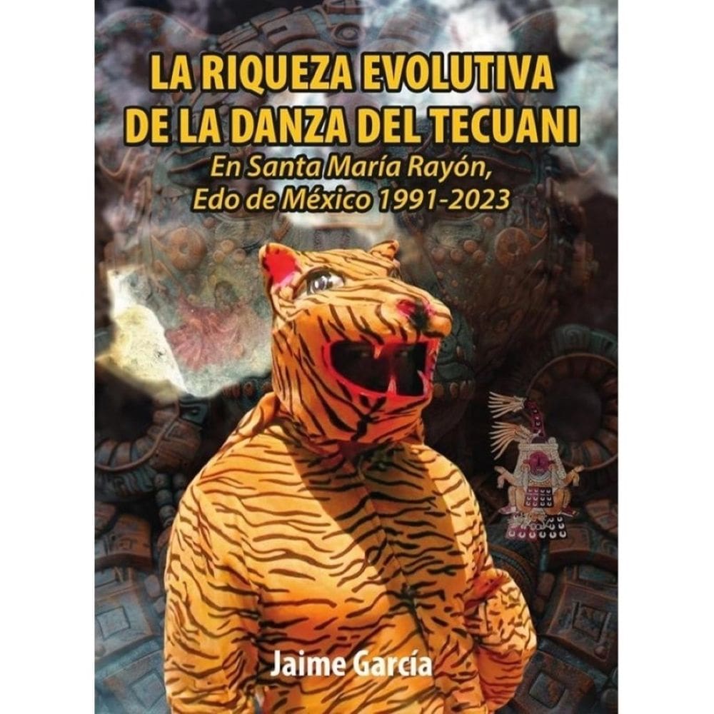 La Riqueza Evolutiva De La Danza Del Tecuani: En Santa María Rayón, Edo de México 1991-2023 - Espanh
