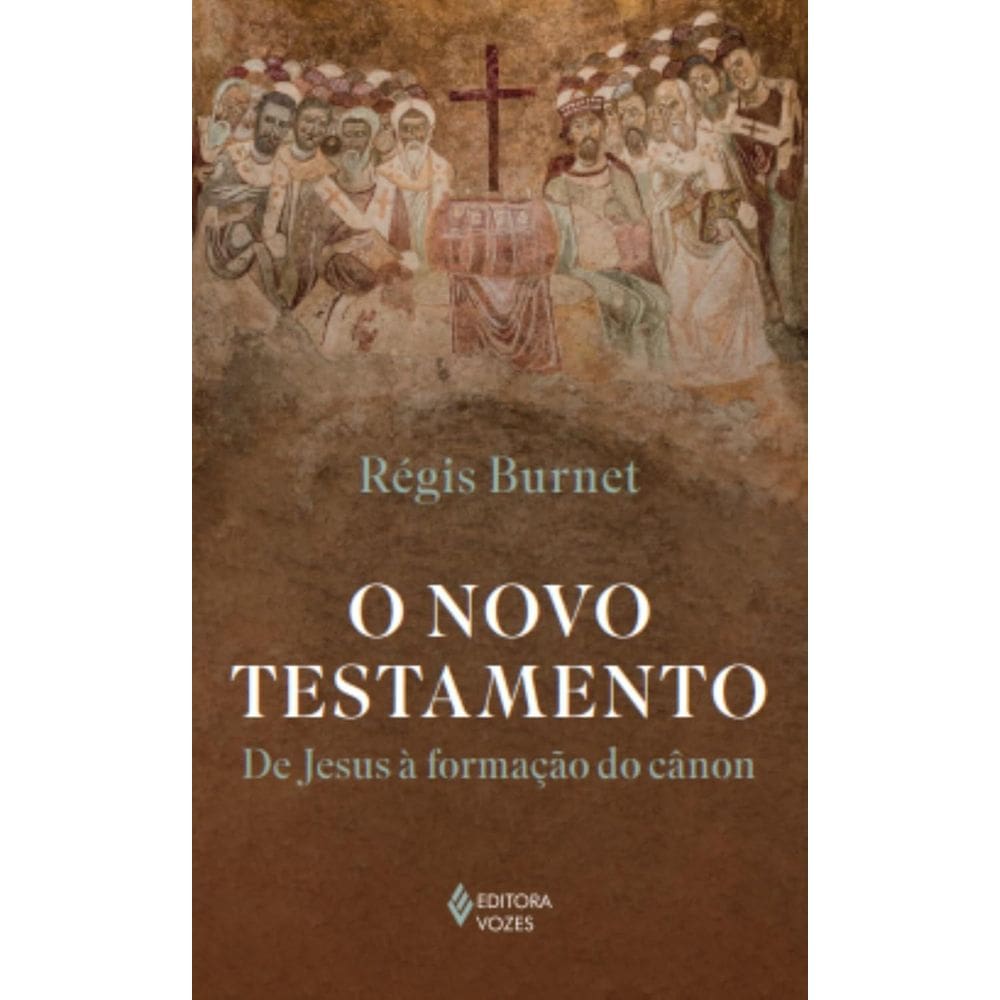 Livro - O Novo Testamento: De Jesus à formação do cânon, por Régis Burnet - Editora Vozes