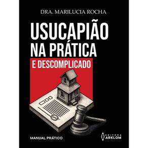 Usucapião Na Prática E Descomplicado