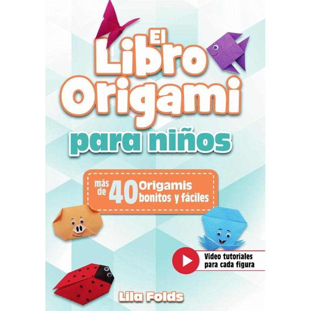 El Libro Origami para Niños - Manualidades de Papiroflexia para Niños a todo color - más de 40 Origa