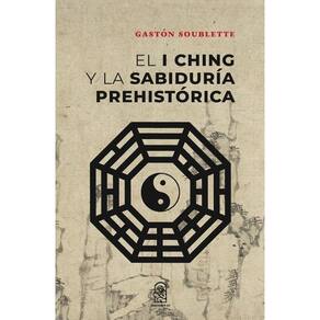 El I Ching y la sabiduría prehistórica - Espanhol