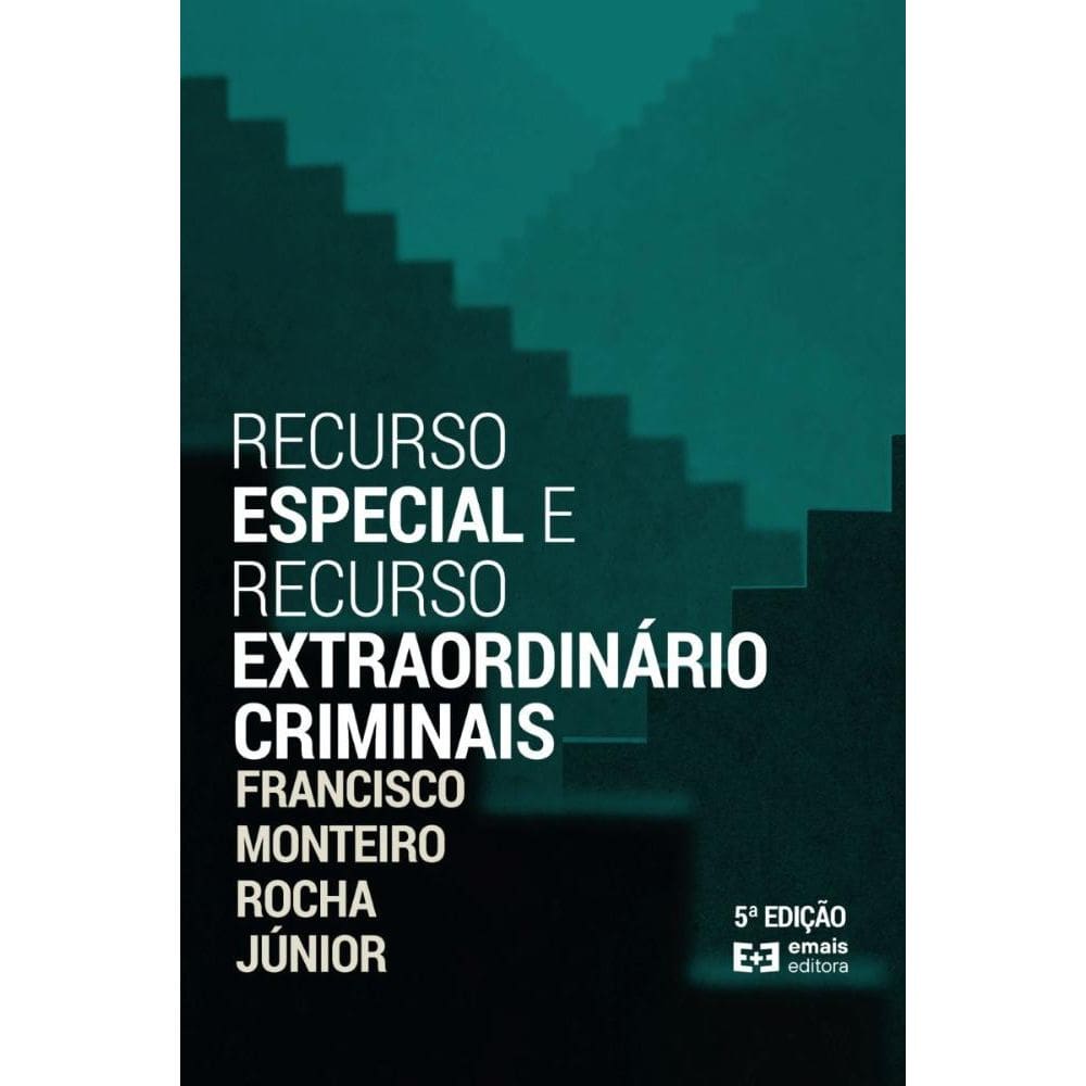 Recurso Especial e Recurso Extraordinário Criminais   5ª ed.