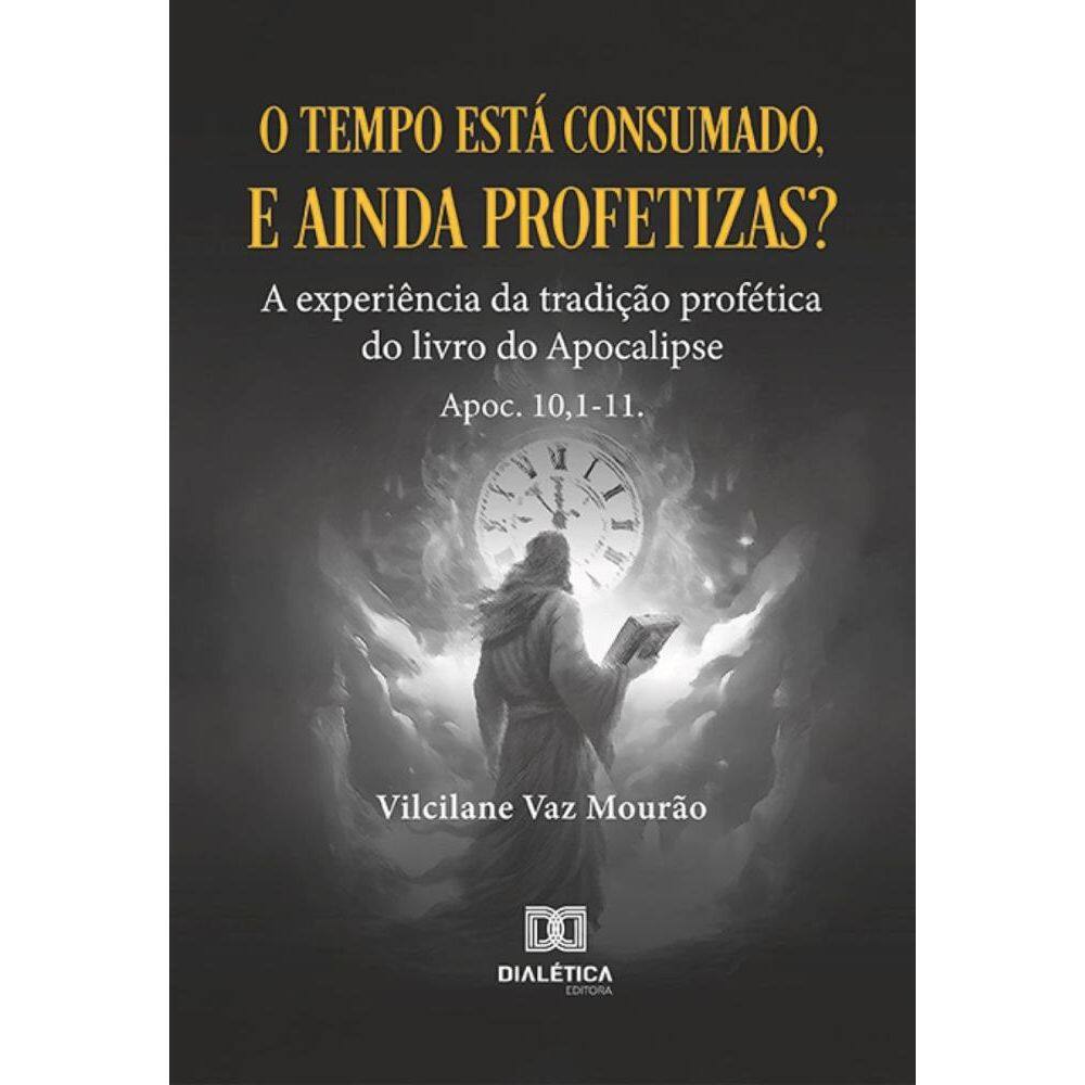 O tempo está consumado, e ainda profetizas? A experiência da tradição profética do livro do Apocalipse. Apoc 10,1-11