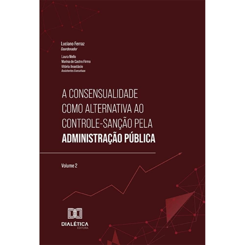 A consensualidade como alternativa ao controle-sanção pela Administração Pública – Volume 2