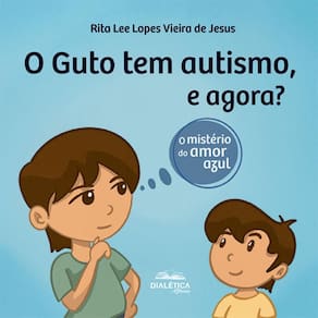O Guto tem autismo, e agora? O mistério do amor azul