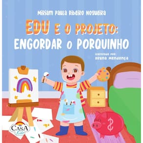 Edu e o projeto: engordar o porquinho