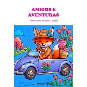 Amigos e Aventuras: para Colorir e Aquecer o Coração