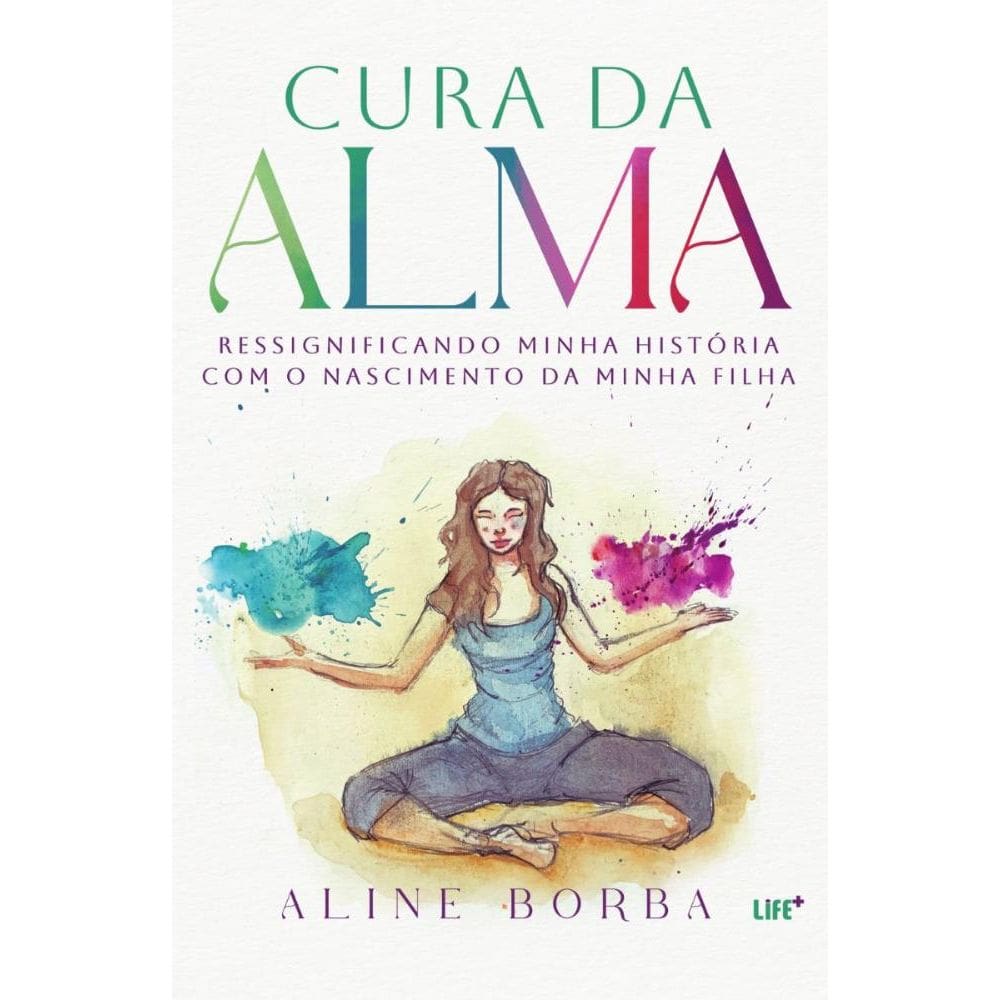 Cura da Alma: Ressignificando minha história com o nascimento da minha filha