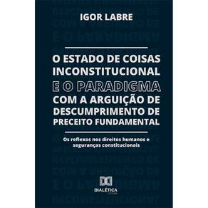 O Estado de Coisas Inconstitucional e o Paradigma com a Arguição de Descumprimento de Preceito Fundamental