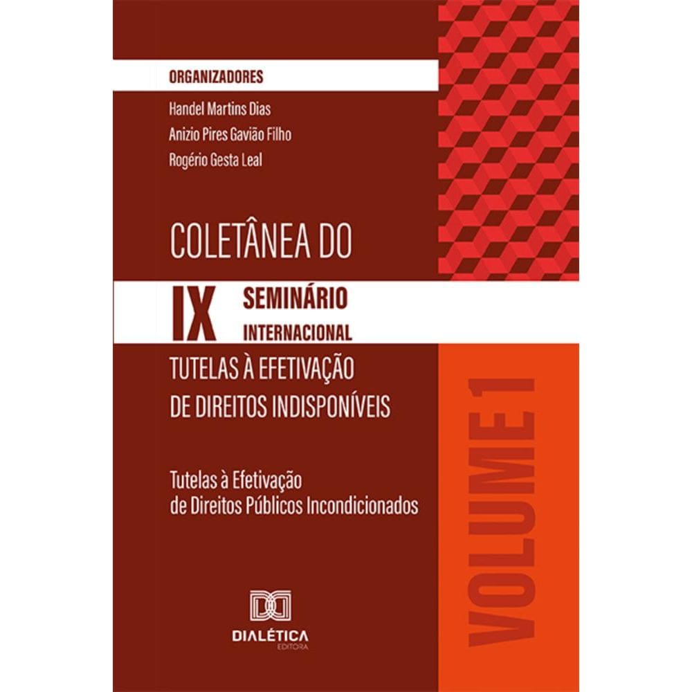 Coletânea do IX Seminário Internacional Tutelas à Efetivação de Direitos Indisponíveis – Volume 1
