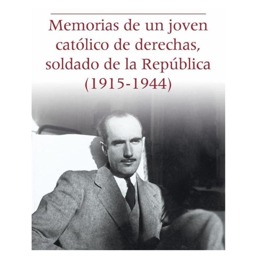 Memorias de un joven católico de derechas, soldado de la República (1915-1944) - Espanhol