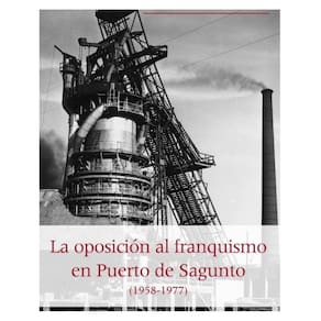 La oposición al franquismo en el Puerto de Sagunto (1958-1977) - Espanhol