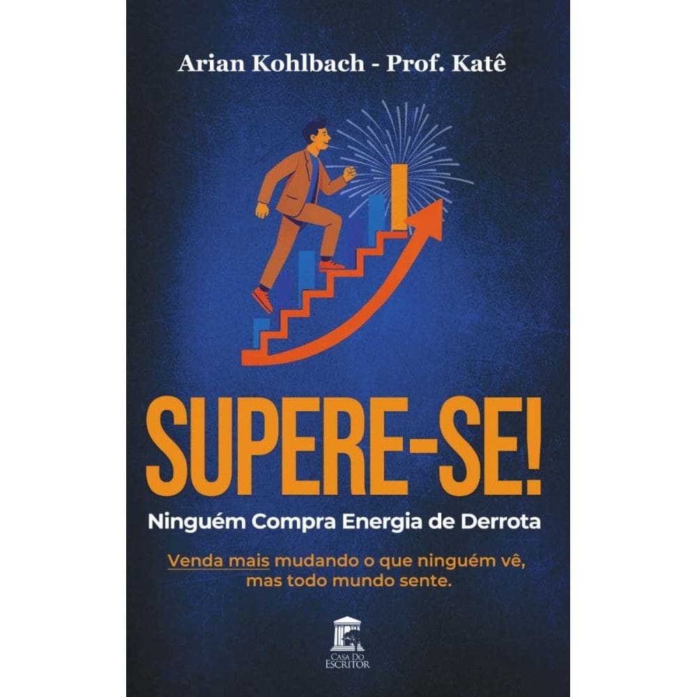 Supere-se! Ninguém Compra Energia de Derrota: Venda mais mudando o que ninguém vê, mas todo mundo sente