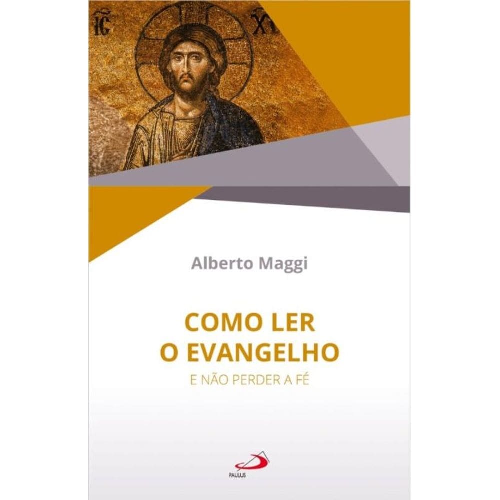 Como Ler o Evangelho - E Não Perder a Fé