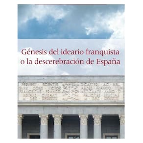 Génesis del ideario franquista o la descerebración de España - Espanhol