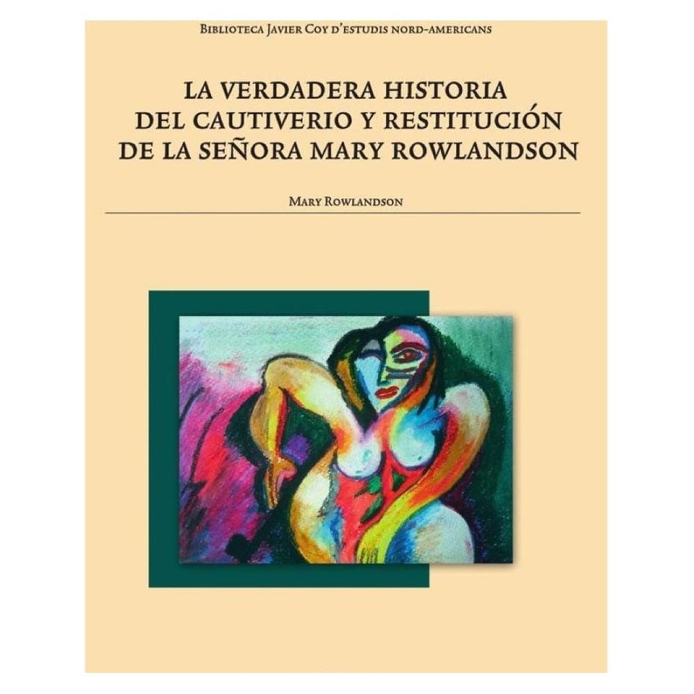 La verdadera historia del cautiverio y restitución de la señora Mary Rowlandson - Espanhol