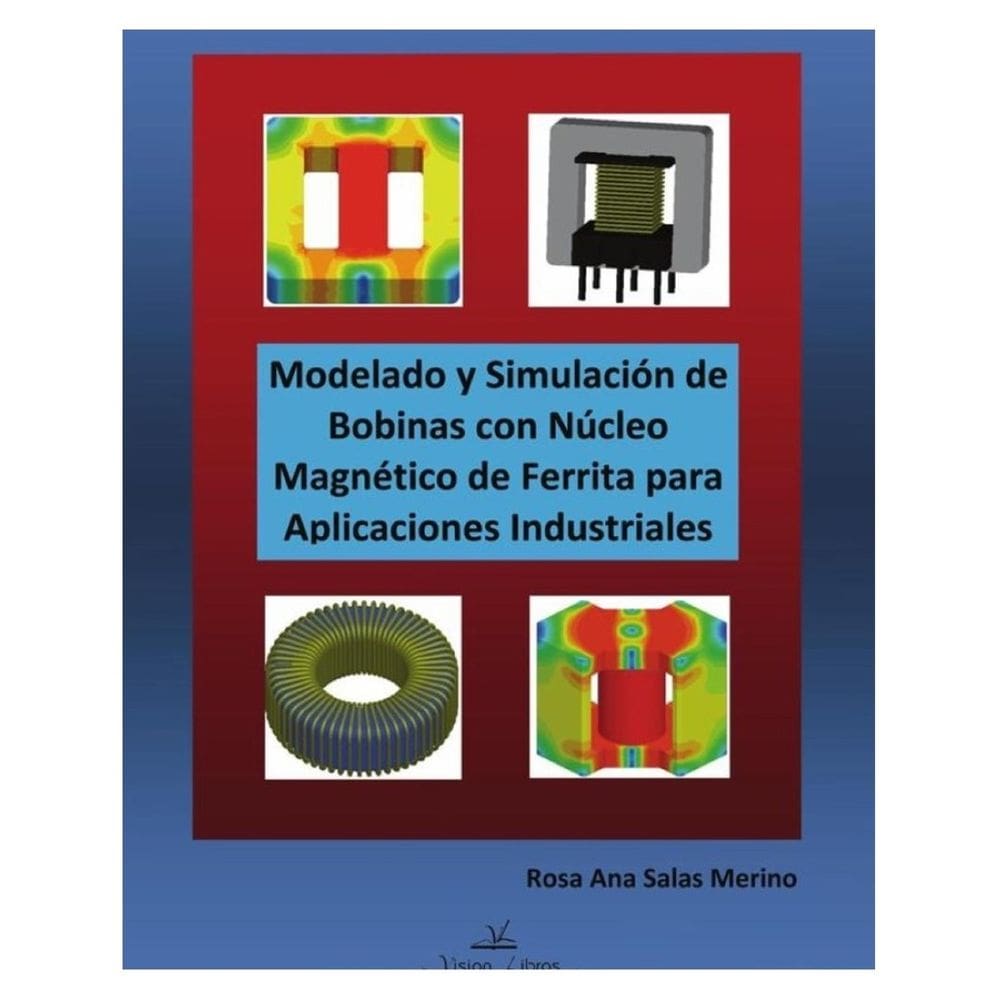 Modelado y Simulación de Bobinas con Núcleo Magnético de Ferrita para Aplicaciones Industriales - Es