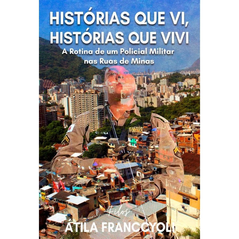 HISTÓRIAS QUE VI, HISTÓRIAS QUE VIVI: A rotina de um policial militar nas ruas de Minas