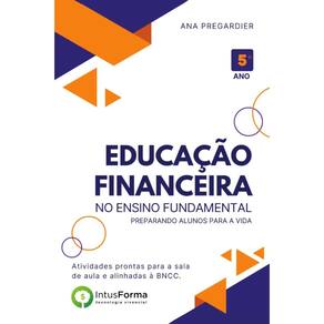 Educação Financeira no Ensino Fundamental - 5º ano: Preparando alunos para a vida.