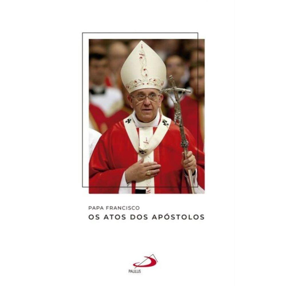 Papa Francisco - Os atos dos apóstolos
