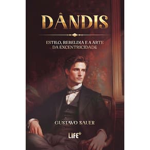 Dândis: Estilo, Rebeldia e a Arte da Excentricidade