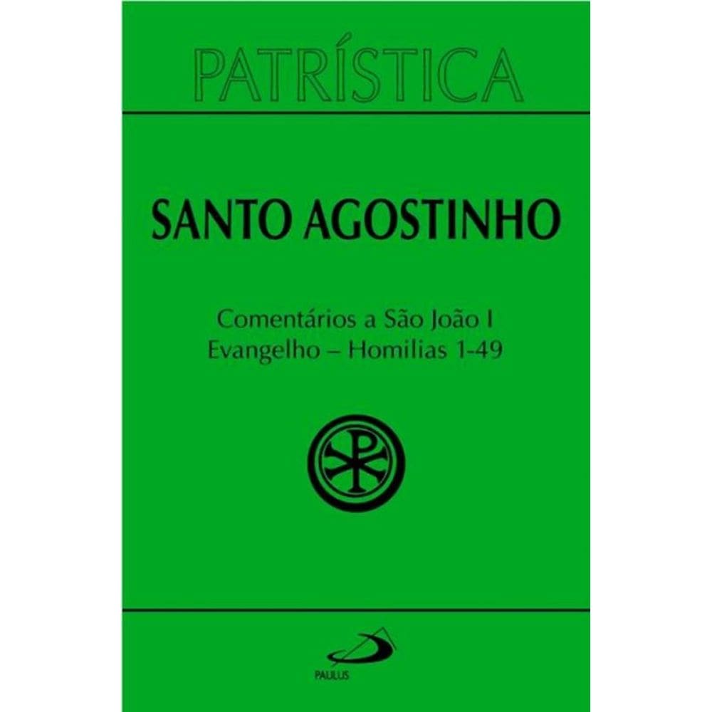 Patrística - Comentários a São João I - Evangelho - Homilias 1-49 - Vol. 47/1